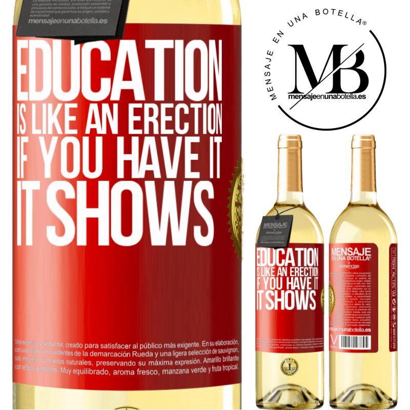 29,95 € Free Shipping | White Wine WHITE Edition Education is like an erection. If you have it, it shows Red Label. Customizable label Young wine Harvest 2025 Verdejo