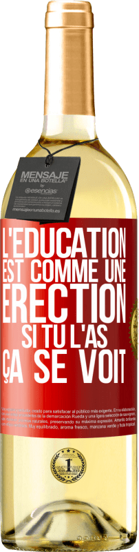 29,95 € | Vin blanc Édition WHITE L'éducation est comme une érection. Si tu l'as, ça se voit Étiquette Rouge. Étiquette personnalisable Vin jeune Récolte 2023 Verdejo