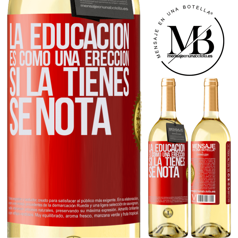 29,95 € Envío gratis | Vino Blanco Edición WHITE La educación es como una erección. Si la tienes, se nota Etiqueta Roja. Etiqueta personalizable Vino joven Cosecha 2023 Verdejo