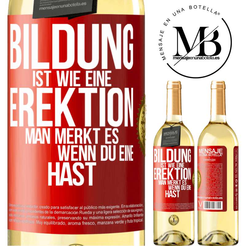 29,95 € Kostenloser Versand | Weißwein WHITE Ausgabe Bildung ist wie eine Erektion. Man merkt es, wenn du eine hast. Rote Markierung. Anpassbares Etikett Junger Wein Ernte 2023 Verdejo