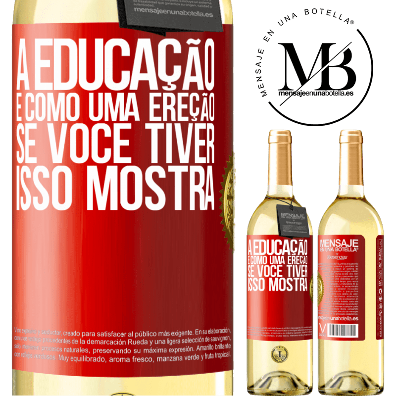 29,95 € Envio grátis | Vinho branco Edição WHITE A educação é como uma ereção. Se você tiver, isso mostra Etiqueta Vermelha. Etiqueta personalizável Vinho jovem Colheita 2023 Verdejo