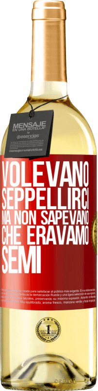 «Volevano seppellirci. Ma non sapevano che eravamo semi» Edizione WHITE