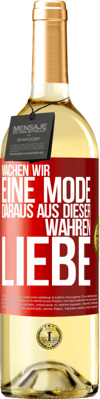 29,95 € | Weißwein WHITE Ausgabe Machen wir eine Mode daraus, aus dieser wahren Liebe Rote Markierung. Anpassbares Etikett Junger Wein Ernte 2025 Verdejo