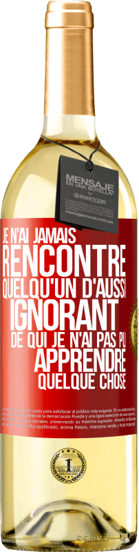 «Je n'ai jamais rencontré quelqu'un d'aussi ignorant de qui je n'ai pas pu apprendre quelque chose» Édition WHITE