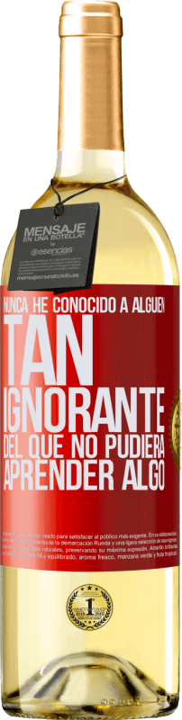 «Nunca he conocido a alguien tan ignorante del que no pudiera aprender algo» Edición WHITE