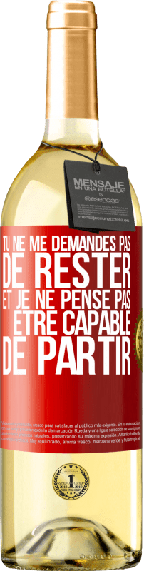 29,95 € | Vin blanc Édition WHITE Tu ne me demandes pas de rester et je ne pense pas être capable de partir Étiquette Rouge. Étiquette personnalisable Vin jeune Récolte 2024 Verdejo