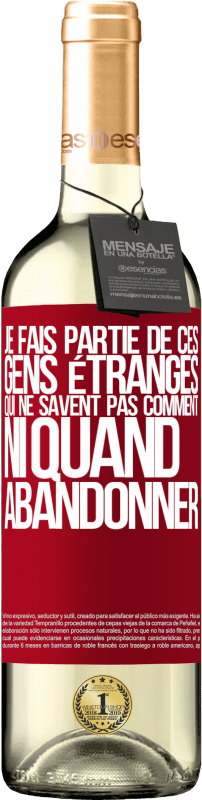 29,95 € | Vin blanc Édition WHITE Je fais partie de ces gens étranges qui ne savent pas comment ni quand abandonner Étiquette Rouge. Étiquette personnalisable Vin jeune Récolte 2024 Verdejo