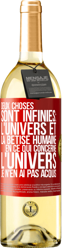 29,95 € | Vin blanc Édition WHITE Deux choses sont infinies: l'univers et la bêtise humaine, en ce qui concerne l'univers, je n'en ai pas acquis la certitude abso Étiquette Rouge. Étiquette personnalisable Vin jeune Récolte 2025 Verdejo
