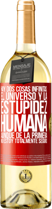 «Hay dos cosas infinitas: el universo y la estupidez humana. Aunque de la primera no estoy totalmente seguro» Edición WHITE