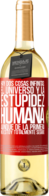 29,95 € | Vino Blanco Edición WHITE Hay dos cosas infinitas: el universo y la estupidez humana. Aunque de la primera no estoy totalmente seguro Etiqueta Roja. Etiqueta personalizable Vino joven Cosecha 2025 Verdejo