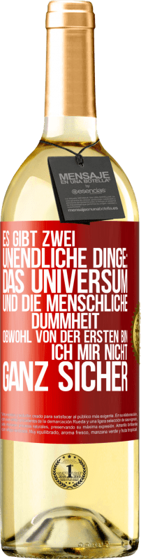29,95 € | Weißwein WHITE Ausgabe Es gibt zwei unendliche Dinge: das Universum und die menschliche Dummheit. Obwohl von der ersten bin ich mir nicht ganz sicher Rote Markierung. Anpassbares Etikett Junger Wein Ernte 2025 Verdejo