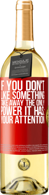 «If you don't like something, take away the only power it has: your attention» WHITE Edition