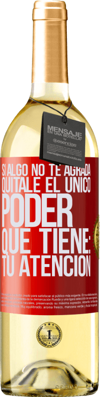 29,95 € | Vino Blanco Edición WHITE Si algo no te agrada, quítale el único poder que tiene: tu atención Etiqueta Roja. Etiqueta personalizable Vino joven Cosecha 2024 Verdejo