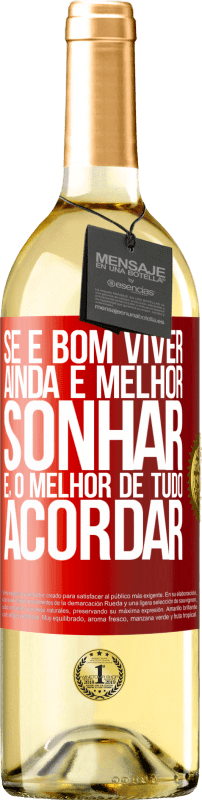 «Se é bom viver, ainda é melhor sonhar e, o melhor de tudo, acordar» Edição WHITE