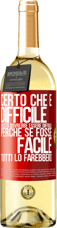 29,95 € | Vino bianco Edizione WHITE Certo che è difficile. Questo dovrebbe essere difficile, perché se fosse facile, tutti lo farebbero Etichetta Rossa. Etichetta personalizzabile Vino giovane Raccogliere 2025 Verdejo