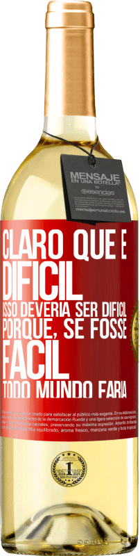 29,95 € | Vinho branco Edição WHITE Claro que é difícil. Isso deveria ser difícil porque, se fosse fácil, todo mundo faria Etiqueta Vermelha. Etiqueta personalizável Vinho jovem Colheita 2024 Verdejo