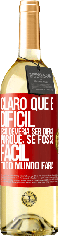 29,95 € | Vinho branco Edição WHITE Claro que é difícil. Isso deveria ser difícil porque, se fosse fácil, todo mundo faria Etiqueta Vermelha. Etiqueta personalizável Vinho jovem Colheita 2025 Verdejo