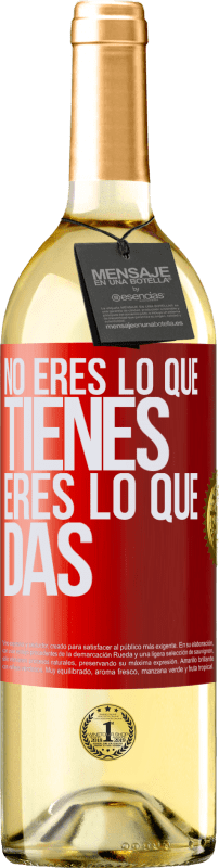 «No eres lo que tienes. Eres lo que das» Edición WHITE