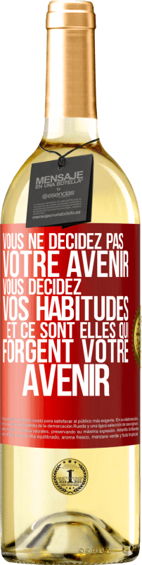 29,95 € | Vin blanc Édition WHITE Vous ne décidez pas votre avenir. Vous décidez vos habitudes et ce sont elles qui forgent votre avenir Étiquette Rouge. Étiquette personnalisable Vin jeune Récolte 2024 Verdejo