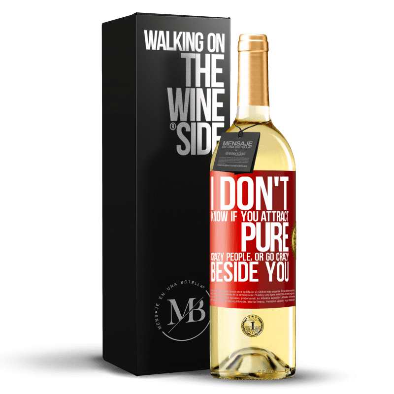 29,95 € Free Shipping | White Wine WHITE Edition I don't know if you attract pure crazy people, or go crazy beside you Red Label. Customizable label Young wine Harvest 2022 Verdejo