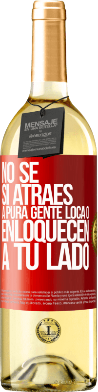 29,95 € | Vino Blanco Edición WHITE No se si atraes a pura gente loca, o enloquecen a tu lado Etiqueta Roja. Etiqueta personalizable Vino joven Cosecha 2024 Verdejo