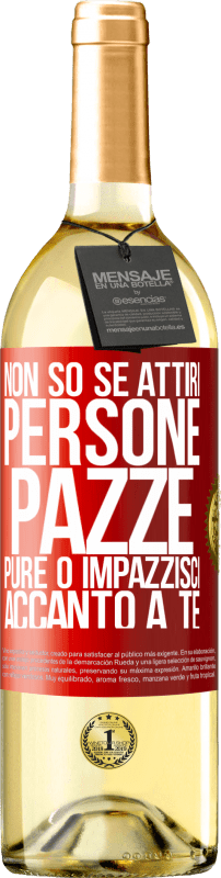 29,95 € | Vino bianco Edizione WHITE Non so se attiri persone pazze pure o impazzisci accanto a te Etichetta Rossa. Etichetta personalizzabile Vino giovane Raccogliere 2024 Verdejo