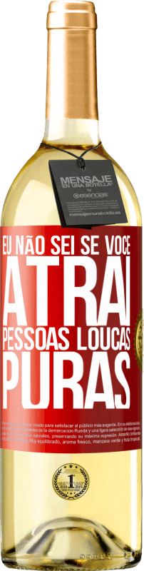 29,95 € | Vinho branco Edição WHITE Eu não sei se você atrai pessoas loucas puras, ou enlouquece ao seu lado Etiqueta Vermelha. Etiqueta personalizável Vinho jovem Colheita 2024 Verdejo