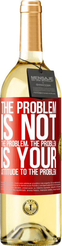 29,95 € Free Shipping | White Wine WHITE Edition The problem is not the problem. The problem is your attitude to the problem Red Label. Customizable label Young wine Harvest 2023 Verdejo