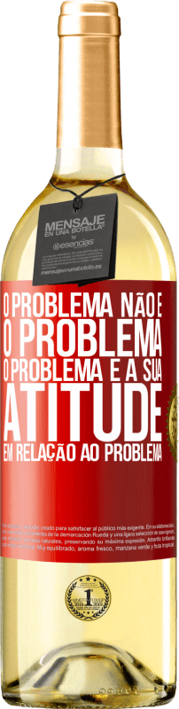 «O problema não é o problema. O problema é a sua atitude em relação ao problema» Edição WHITE
