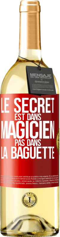 «Le secret est dans magicien pas dans la baguette» Édition WHITE