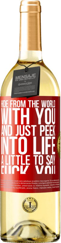 29,95 € Free Shipping | White Wine WHITE Edition Hide from the world with you and just peek into life a little to say fuck you Red Label. Customizable label Young wine Harvest 2023 Verdejo