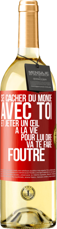 29,95 € | Vin blanc Édition WHITE Se cacher du monde avec toi et jeter un œil à la vie pour lui dire va te faire foutre Étiquette Rouge. Étiquette personnalisable Vin jeune Récolte 2025 Verdejo