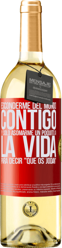 29,95 € | Vino Blanco Edición WHITE Esconderme del mundo contigo y solo asomarme un poquito a la vida para decir que os jodan Etiqueta Roja. Etiqueta personalizable Vino joven Cosecha 2024 Verdejo