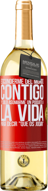 29,95 € | Vino Blanco Edición WHITE Esconderme del mundo contigo y solo asomarme un poquito a la vida para decir que os jodan Etiqueta Roja. Etiqueta personalizable Vino joven Cosecha 2025 Verdejo