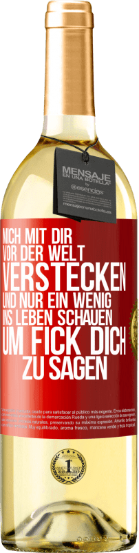 29,95 € | Weißwein WHITE Ausgabe Mich mit dir vor der Welt verstecken, und nur ein wenig ins Leben schauen, um Fick dich zu sagen Rote Markierung. Anpassbares Etikett Junger Wein Ernte 2024 Verdejo