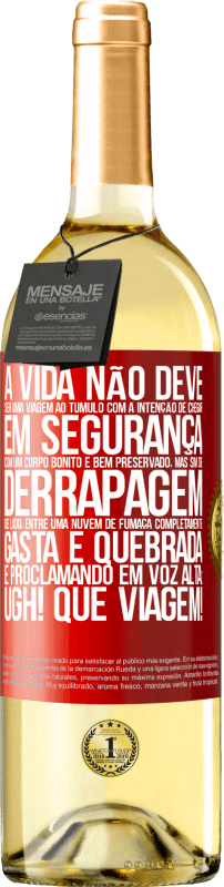 29,95 € Envio grátis | Vinho branco Edição WHITE A vida não deve ser uma viagem ao túmulo com a intenção de chegar em segurança com um corpo bonito e bem preservado, mas sim Etiqueta Vermelha. Etiqueta personalizável Vinho jovem Colheita 2025 Verdejo