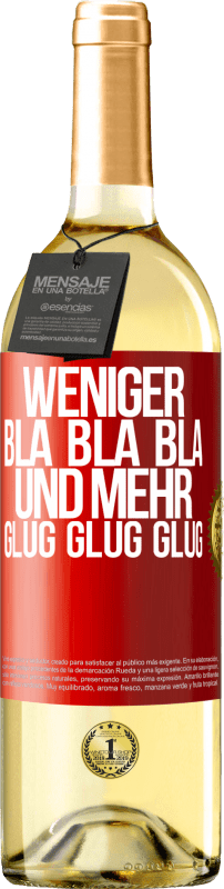 29,95 € Kostenloser Versand | Weißwein WHITE Ausgabe Weniger Bla Bla Bla, und mehr Glug Glug Glug Rote Markierung. Anpassbares Etikett Junger Wein Ernte 2025 Verdejo
