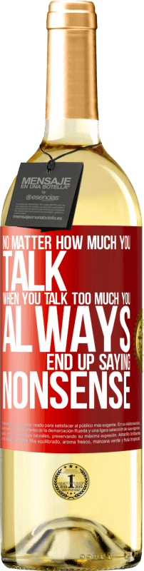 «Независимо от того, сколько вы говорите, когда вы говорите слишком много, вы всегда в конечном итоге говорите ерунду» Издание WHITE