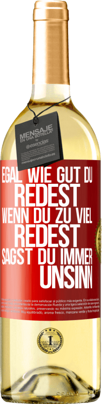 29,95 € | Weißwein WHITE Ausgabe Egal wie gut du redest, wenn du zu viel redest, sagst du immer Unsinn Rote Markierung. Anpassbares Etikett Junger Wein Ernte 2023 Verdejo