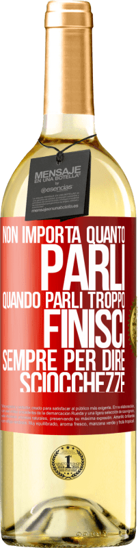 29,95 € | Vino bianco Edizione WHITE Non importa quanto parli, quando parli troppo, finisci sempre per dire sciocchezze Etichetta Rossa. Etichetta personalizzabile Vino giovane Raccogliere 2024 Verdejo