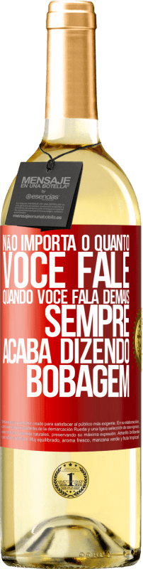 29,95 € | Vinho branco Edição WHITE Não importa o quanto você fale, quando você fala demais, sempre acaba dizendo bobagem Etiqueta Vermelha. Etiqueta personalizável Vinho jovem Colheita 2024 Verdejo