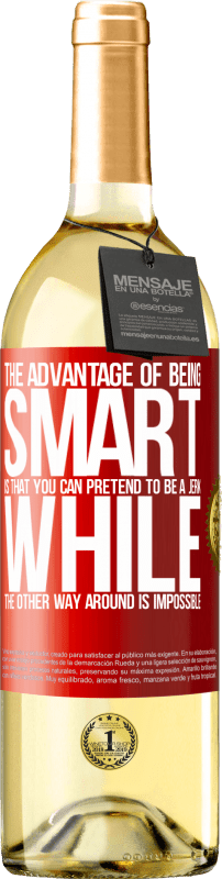 29,95 € Free Shipping | White Wine WHITE Edition The advantage of being smart is that you can pretend to be a jerk, while the other way around is impossible Red Label. Customizable label Young wine Harvest 2022 Verdejo