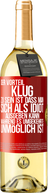 29,95 € | Weißwein WHITE Ausgabe Der Vorteil klug zu sein, ist, dass man sich als Idiot ausgeben kann, während es umgekehrte unmöglich ist Rote Markierung. Anpassbares Etikett Junger Wein Ernte 2024 Verdejo