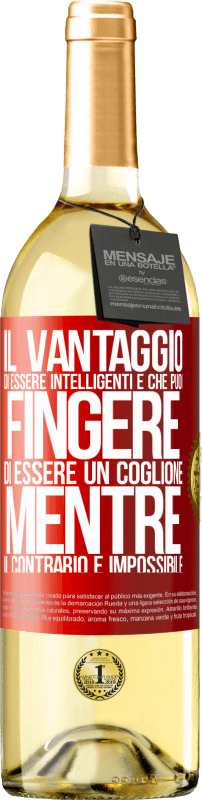 29,95 € | Vino bianco Edizione WHITE Il vantaggio di essere intelligenti è che puoi fingere di essere un coglione, mentre il contrario è impossibile Etichetta Rossa. Etichetta personalizzabile Vino giovane Raccogliere 2025 Verdejo