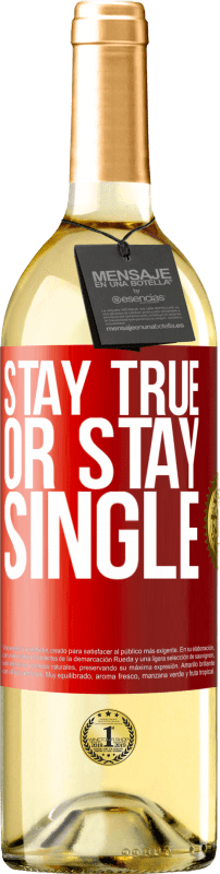 «Stay true, or stay single» WHITE Edition