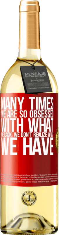 «Many times we are so obsessed with what we lack, we don't realize what we have» WHITE Edition