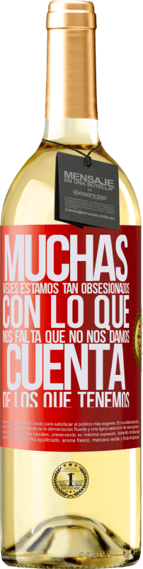 29,95 € | Vino Blanco Edición WHITE Muchas veces estamos tan obsesionados con lo que nos falta, que no nos damos cuenta de los que tenemos Etiqueta Roja. Etiqueta personalizable Vino joven Cosecha 2024 Verdejo