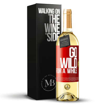 «Go wild for a while» Edición WHITE