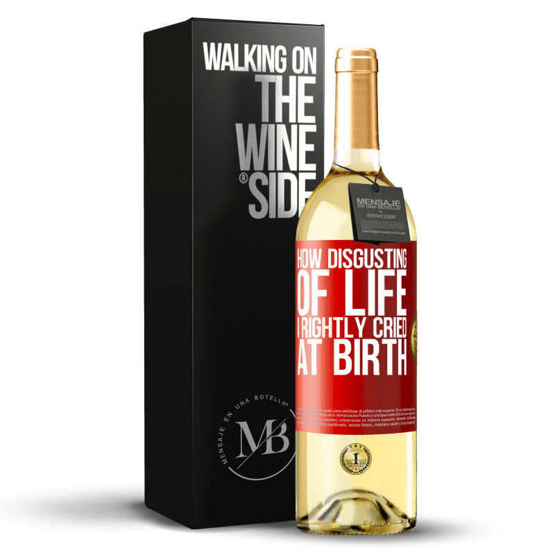29,95 € Free Shipping | White Wine WHITE Edition How disgusting of life, I rightly cried at birth Red Label. Customizable label Young wine Harvest 2023 Verdejo