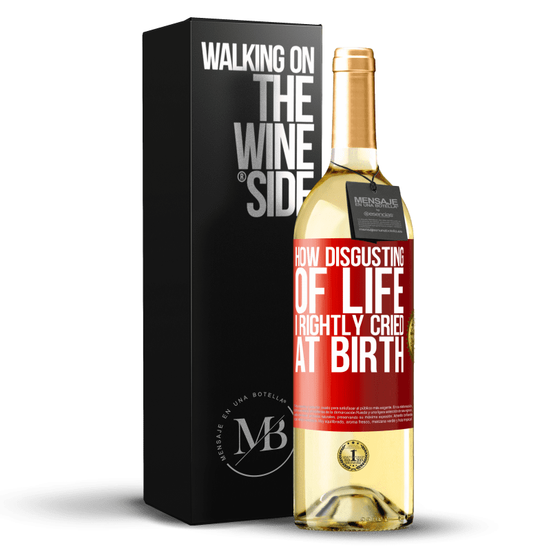 29,95 € Free Shipping | White Wine WHITE Edition How disgusting of life, I rightly cried at birth Red Label. Customizable label Young wine Harvest 2024 Verdejo